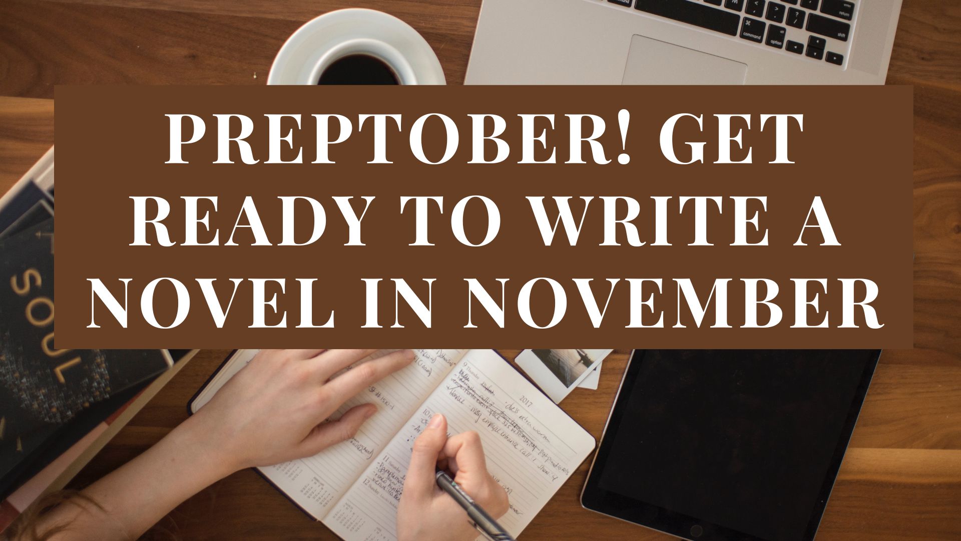 Preptober – Get ready to write a novel in November – Oct 22